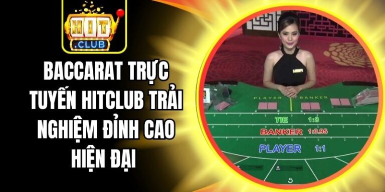 Baccarat Trực Tuyến Hitclub Trải Nghiệm Đỉnh Cao Hiện Đại 8 Baccarat Trực Tuyến Hitclub Trải Nghiệm Đỉnh Cao Hiện Đại