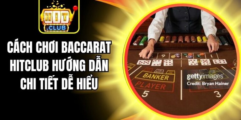 Cách Chơi Baccarat Hitclub Hướng Dẫn Chi Tiết Dễ Hiểu 7 Cách Chơi Baccarat Hitclub Hướng Dẫn Chi Tiết Dễ Hiểu