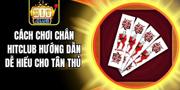 Cách Chơi Chắn Hitclub Hướng Dẫn Dễ Hiểu Cho Tân Thủ 9 Cách Chơi Chắn Hitclub Hướng Dẫn Dễ Hiểu Cho Tân Thủ