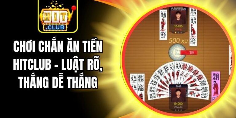 Chơi Chắn Ăn Tiền Hitclub – Luật Rõ, Thắng Dễ Thắng 10 Chơi Chắn Ăn Tiền Hitclub – Luật Rõ, Thắng Dễ Thắng