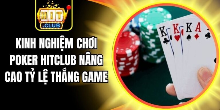 Kinh Nghiệm Chơi Poker Hitclub Nâng Cao Tỷ Lệ Thắng Game 3 Kinh Nghiệm Chơi Poker Hitclub Nâng Cao Tỷ Lệ Thắng Game
